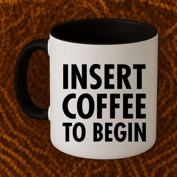 Insert Coffee To Begin Mug