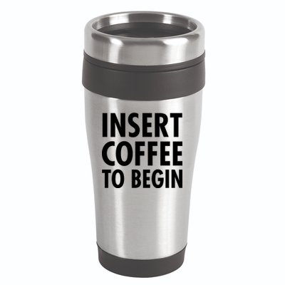 Insert Coffee To Begin 16oz Travel Tumbler