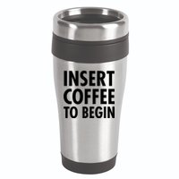 Insert Coffee To Begin 16oz Travel Tumbler