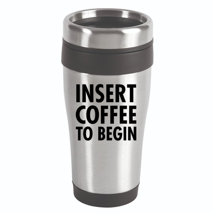Insert Coffee To Begin 16oz Travel Tumbler