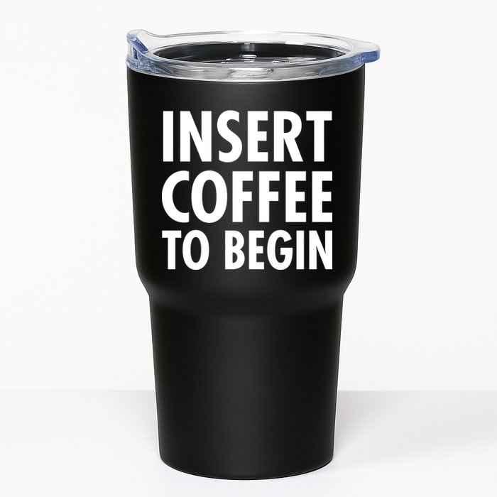 Insert Coffee To Begin Tumbler