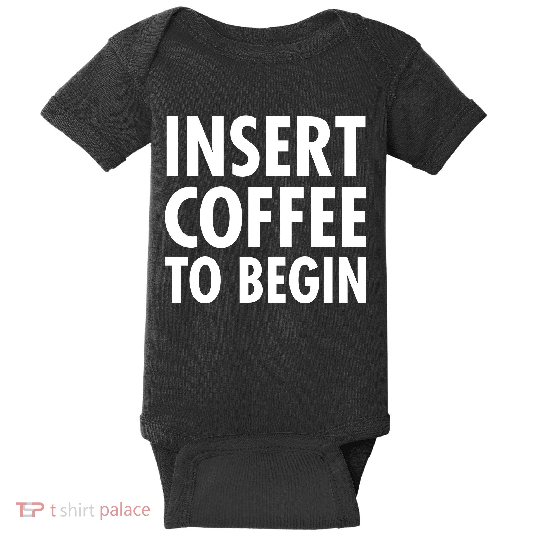 Insert Coffee To Begin Baby Bodysuit