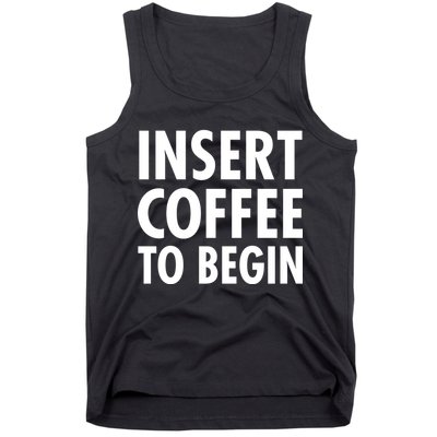 Insert Coffee To Begin Tank Top