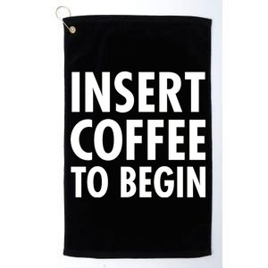 Insert Coffee To Begin Platinum Collection Golf Towel