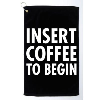 Insert Coffee To Begin Golf Towel