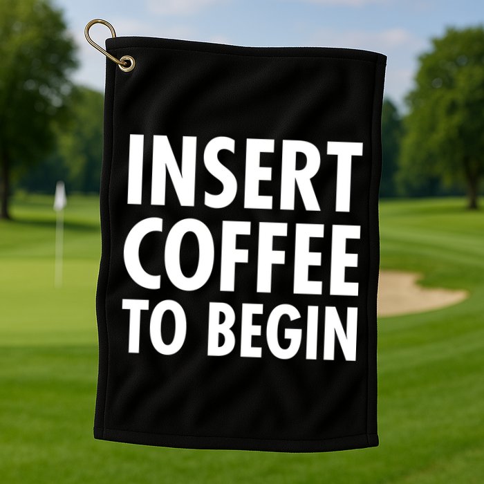 Insert Coffee To Begin Golf Towel