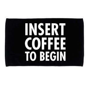 Insert Coffee To Begin Microfiber Hand Towel