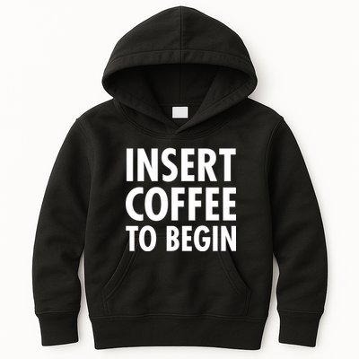 Insert Coffee To Begin Kids Hoodie