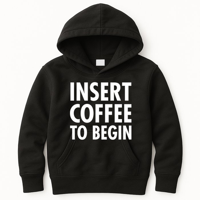 Insert Coffee To Begin Kids Hoodie