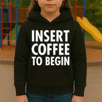 Insert Coffee To Begin Kids Hoodie