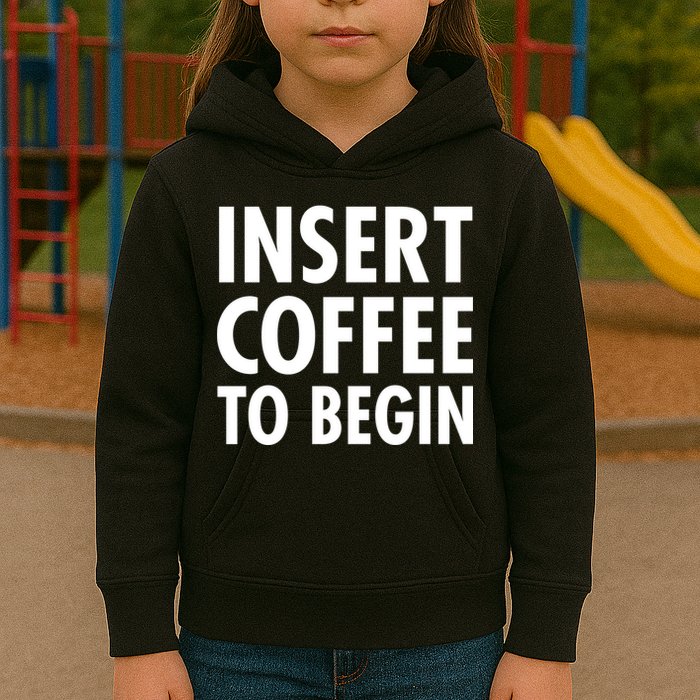 Insert Coffee To Begin Kids Hoodie