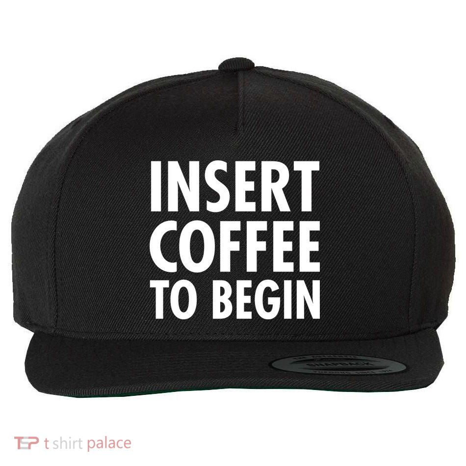 Insert Coffee To Begin Wool Snapback Cap