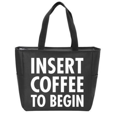 Insert Coffee To Begin Zip Tote Bag