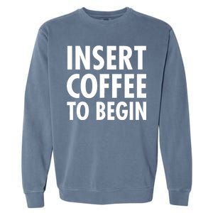 Insert Coffee To Begin Garment-Dyed Sweatshirt