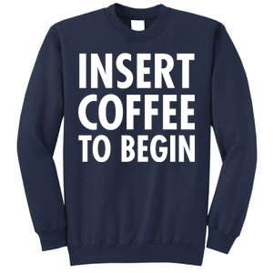 Insert Coffee To Begin Sweatshirt