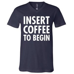 Insert Coffee To Begin V-Neck T-Shirt