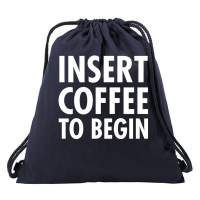 Insert Coffee To Begin Drawstring Bag