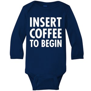 Insert Coffee To Begin Baby Long Sleeve Bodysuit