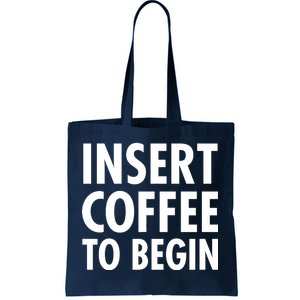 Insert Coffee To Begin Tote Bag