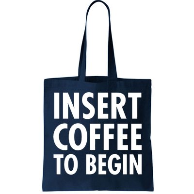 Insert Coffee To Begin Tote Bag