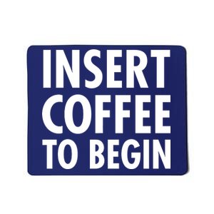 Insert Coffee To Begin Mousepad