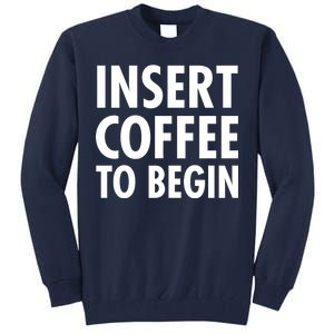 Insert Coffee To Begin Tall Sweatshirt