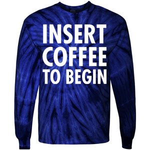 Insert Coffee To Begin Tie-Dye Long Sleeve Shirt