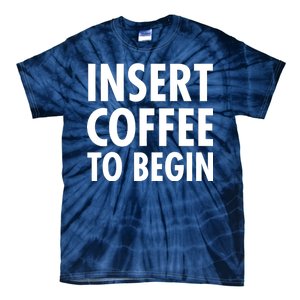 Insert Coffee To Begin Tie-Dye T-Shirt