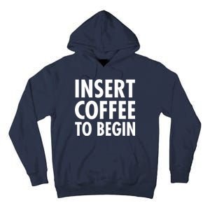 Insert Coffee To Begin Tall Hoodie