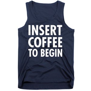 Insert Coffee To Begin Tank Top