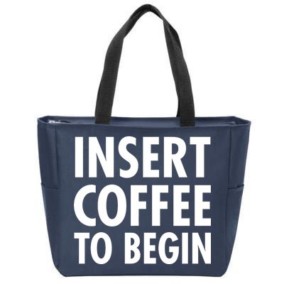 Insert Coffee To Begin Zip Tote Bag