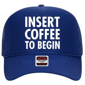 Insert Coffee To Begin High Crown Mesh Back Trucker Hat