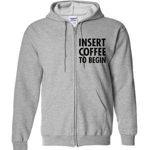 Insert Coffee To Begin Full Zip Hoodie