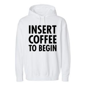 Insert Coffee To Begin Garment-Dyed Fleece Hoodie