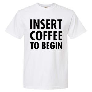 Insert Coffee To Begin Garment-Dyed Heavyweight T-Shirt