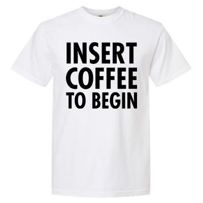 Insert Coffee To Begin Garment-Dyed Heavyweight T-Shirt