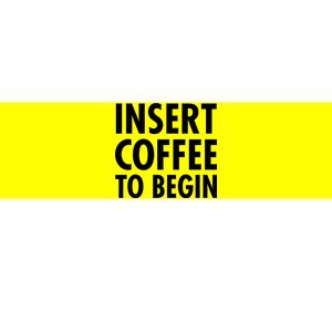 Insert Coffee To Begin Bumper Sticker