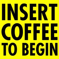 Insert Coffee To Begin Magnet
