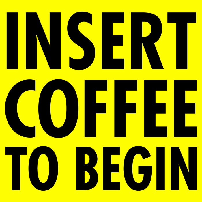 Insert Coffee To Begin Magnet
