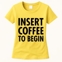 Insert Coffee To Begin Womens T-Shirt