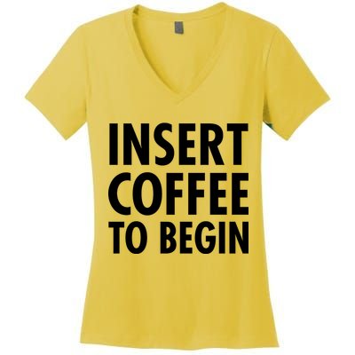 Insert Coffee To Begin Women's V-Neck T-Shirt
