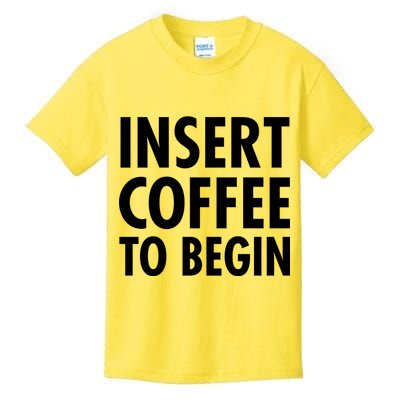 Insert Coffee To Begin Kids T-Shirt