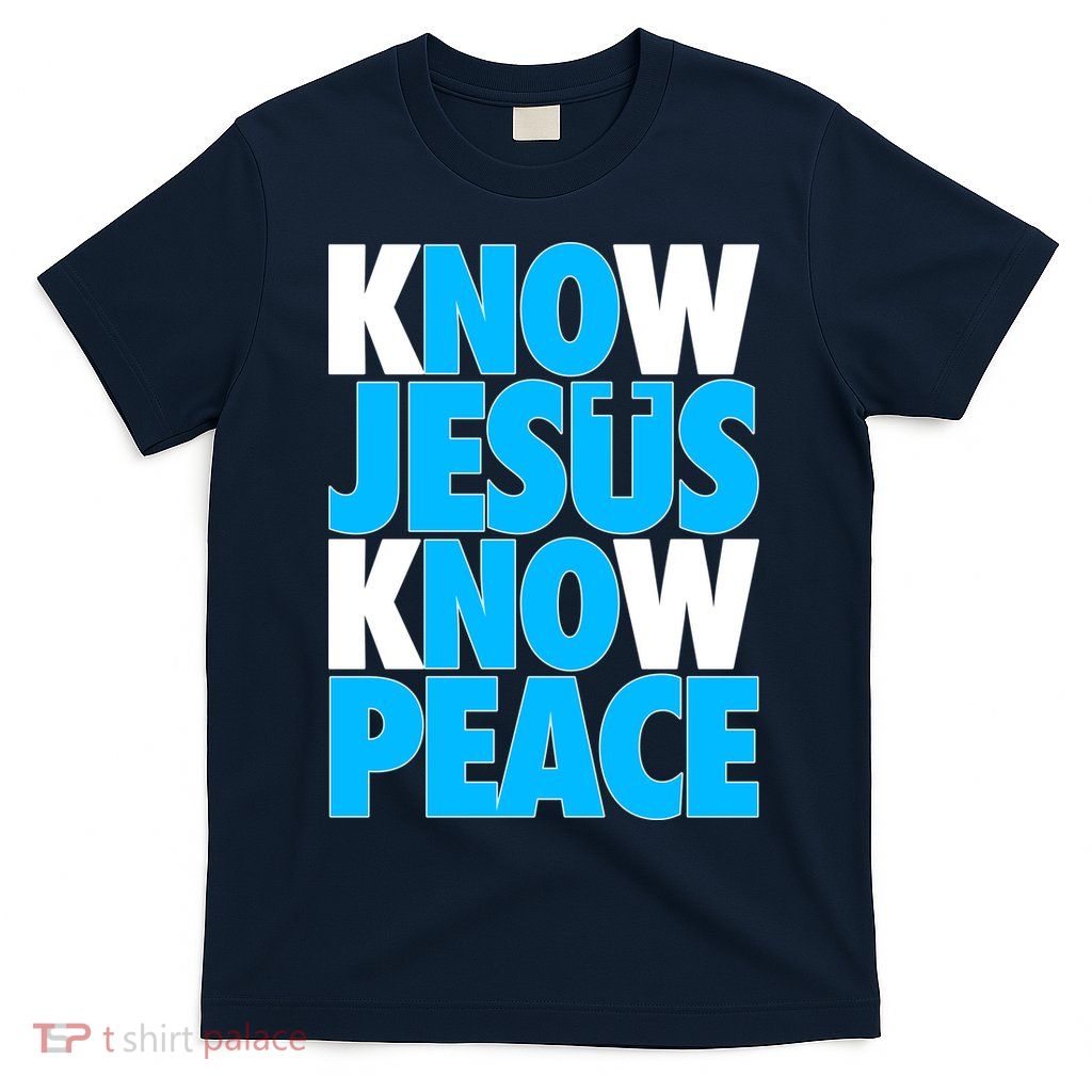 Inspirational Know Jesus Know Peace T-Shirt