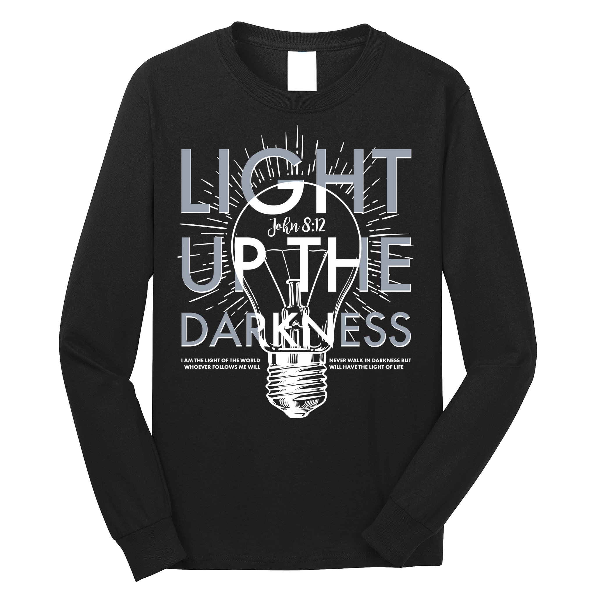 Inspirational Light Up The Darkness John 8:12 Long Sleeve Shirt