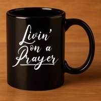 Inspirational Livin' On A Prayer 11oz C Handle Ceramic Mug