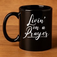 Inspirational Livin' On A Prayer 11oz C Handle Ceramic Mug