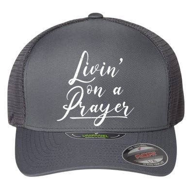 Inspirational Livin' On A Prayer Flexfit Unipanel Trucker Cap