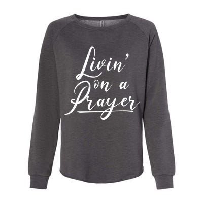 Inspirational Livin' On A Prayer Womens California Wash Sweatshirt