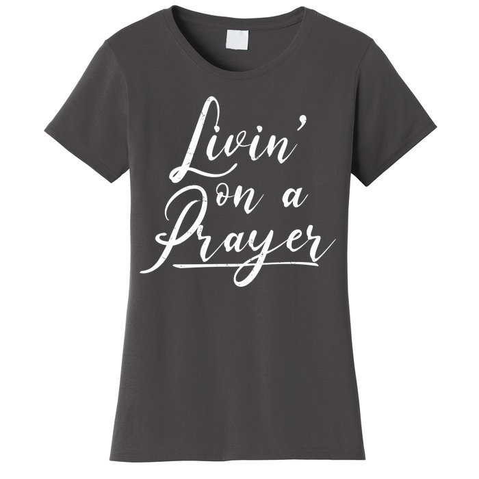 Inspirational Livin' On A Prayer Women's T-Shirt