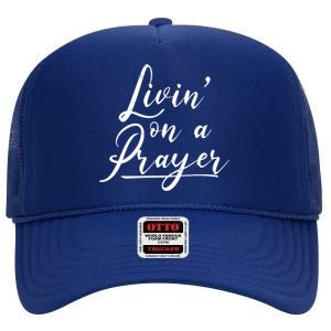 Inspirational Livin' On A Prayer High Crown Mesh Back Trucker Hat